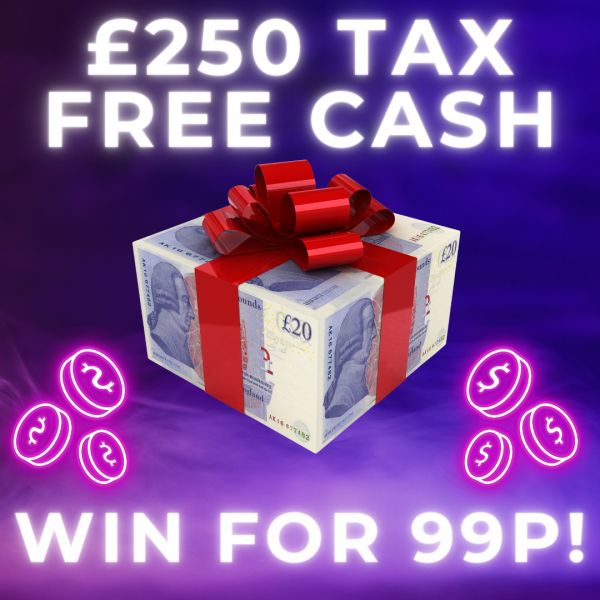 £250 TAX FREE CASH! WIN FOR 99P!