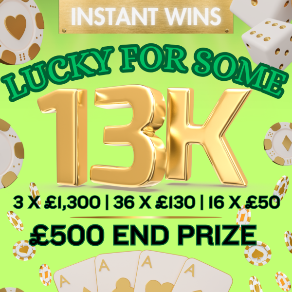 LUCKY FOR SOME | £13K INSTANT WIN PRIZE POT + £500 END PRIZE!