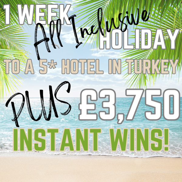 £3,750 INSTANT WINS + ALL INCLUSIVE TURKEY HOLIDAY END PRIZE! (OR £1,000)