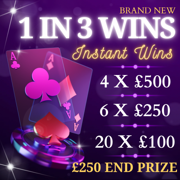 1 IN 3 TICKETS WIN! HUGE LOW ODDS INSTANT WIN COMP + £250 END PRIZE!