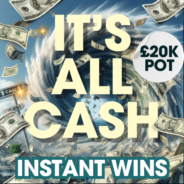 £20,000 IN PURE CASH INSTANT WINS! + £500 CASH END PRIZE!