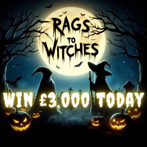 RAGS TO WITCHES - £50,000 INSTANT WIN + £1K END PRIZE!