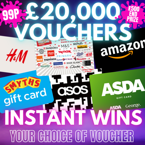 HUGE £20K VOUCHER INSTANT WINS + £500 VOUCHER END PRIZE - 99P TO PLAY!