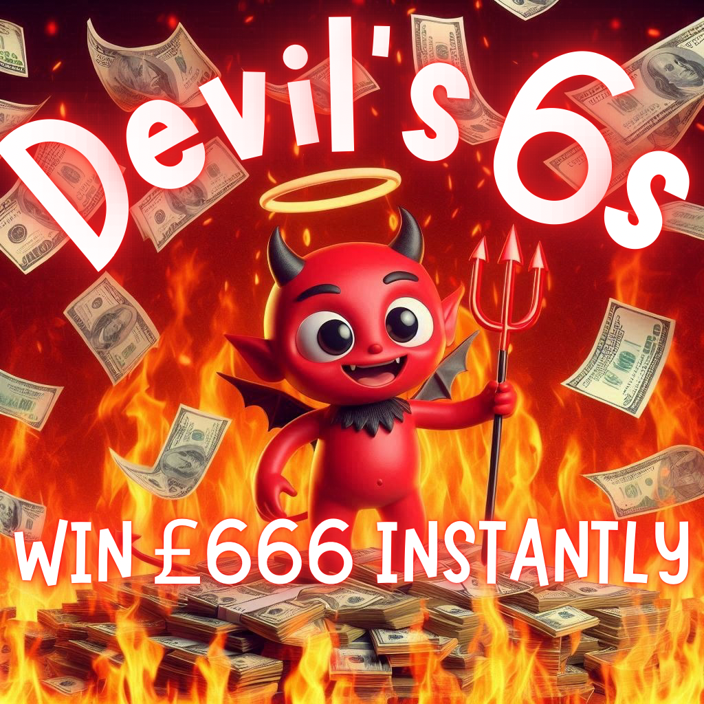 THE DEVIL'S 6'S! WIN £666 CASH FOR JUST 66P + £666 END PRIZE!