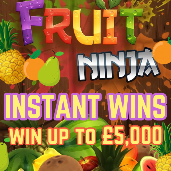 FRUIT NINJA! - WIN UP TO £5K INSTANT CASH + £1K END PRIZE!