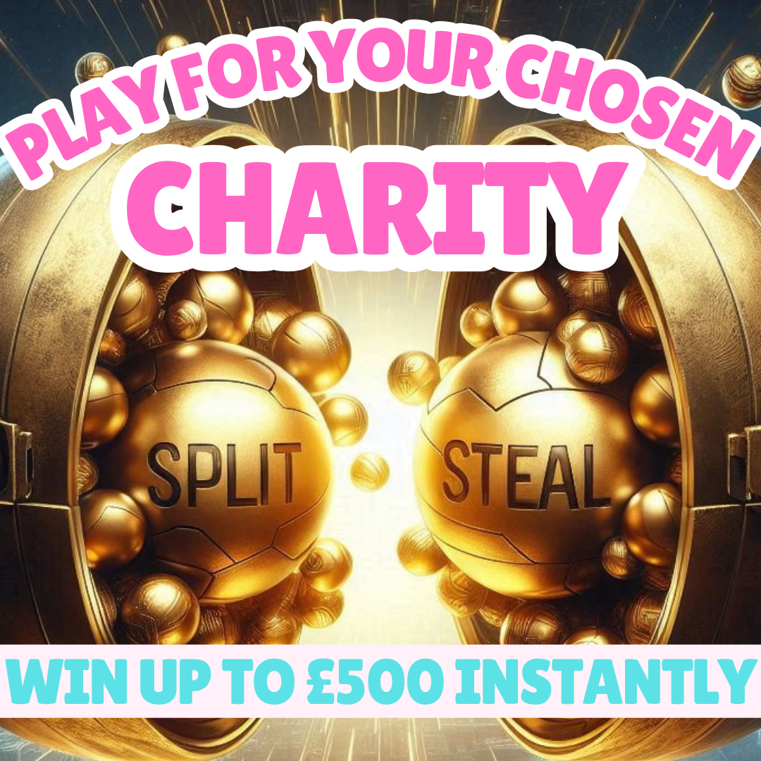 SPLIT OR STEAL - KEEP YOUR INSTANT WIN OR SPLIT WITH CHARITY!