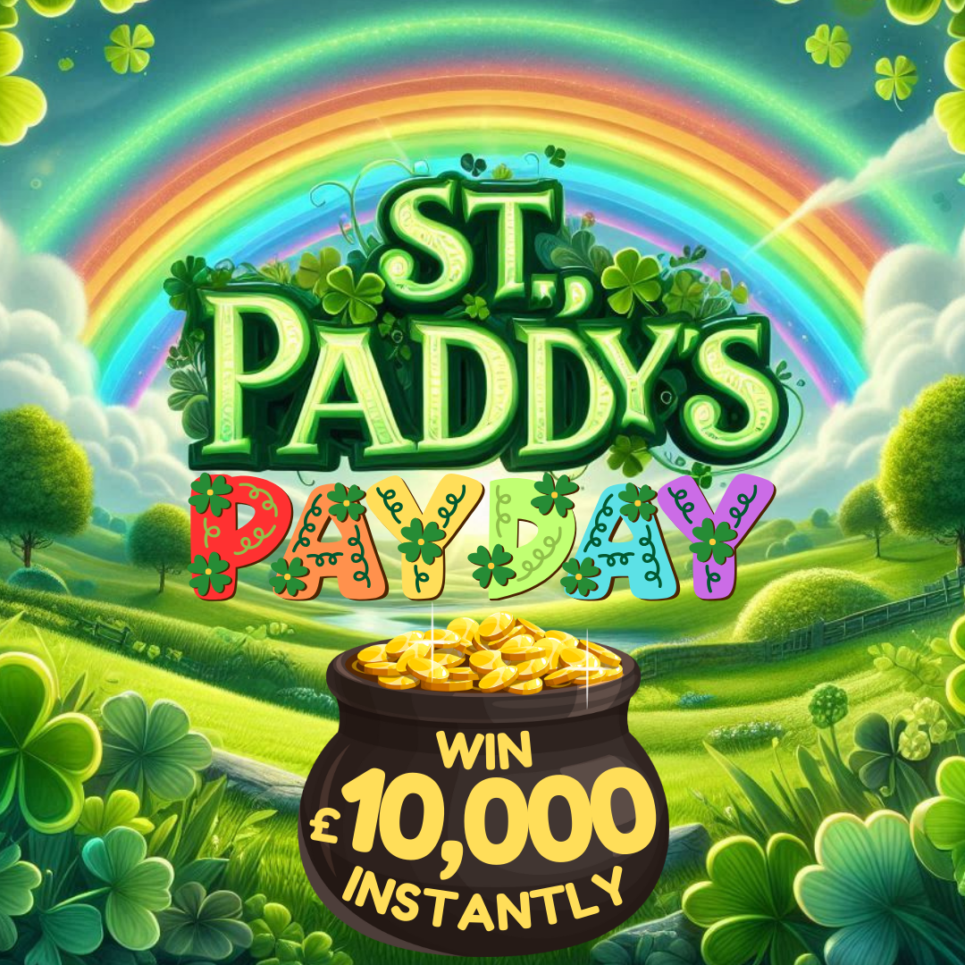 PADDY'S PAYDAY! WIN £10,000 CASH INSTANTLY - OUR BIGGEST INSTANT PRIZE!